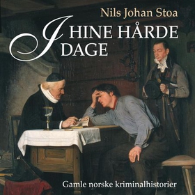 I hine hårde dage - gamle norske kriminalhistorier (lydbok) av Nils Johan Stoa