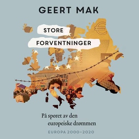 Store forventninger - på sporet av den europeiske drømme - Europa 2000-2020 (lydbok) av Geert Mak