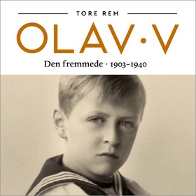 Olav V - Den fremmede - 1903-1940 (lydbok) av Tore Rem