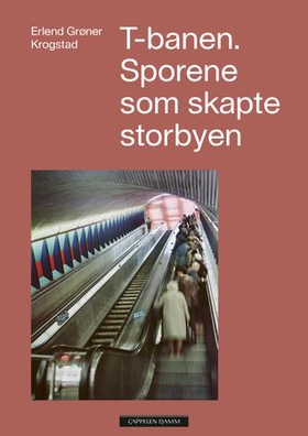 T-banen - sporene som skapte storbyen (ebok) av Erlend Grøner Krogstad