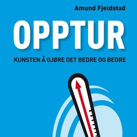 Opptur - kunsten å gjøre det bedre og bedre (lydbok) av Amund Fjeldstad