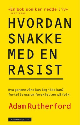 Hvordan snakke med en rasist - hva genene våre kan (og ikke kan) fortelle oss om forskjellen på folk (ebok) av Adam Rutherford