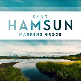 Markens grøde (lydbok) av Knut Hamsun