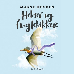 Hekser og fuglekikkere (lydbok) av Magne Hovd
