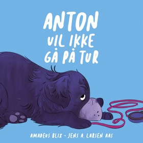 Anton vil ikke gå på tur (lydbok) av Amadeus 
