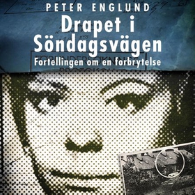 Drapet i Söndagsvägen - fortellingen om en forbrytelse (lydbok) av Peter Englund