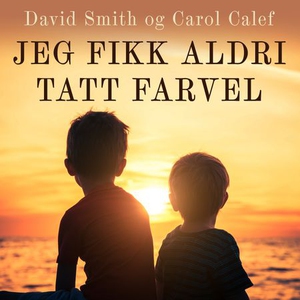 Jeg fikk aldri sagt farvel (lydbok) av Carol