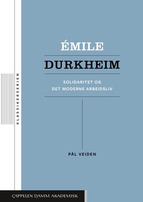 Émile Durkheim - solidaritet og det moderne arbeidsliv (ebok) av Pål Veiden