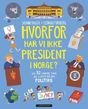 Hvorfor har vi ikke president i Norge? - og 52 andre ting du lurer på om politikk (ebok) av Susanne Kaluza