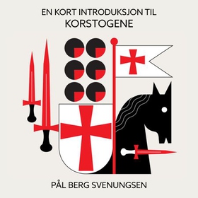 En kort introduksjon til korstogene (lydbok) av Pål Berg Svenungsen