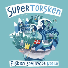 Supertorsken - fisken som bygde Norge (lydbok) av Lise I. Osvoll