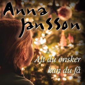 Alt du ønsker kan du få - en julefortelling om kriminalinspektør Maria Wern (lydbok) av Anna Jansson
