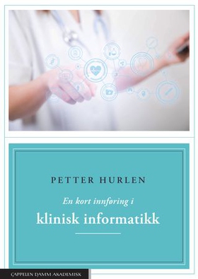 En kort innføring i klinisk informatikk (ebok) av Petter Hurlen