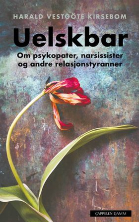 Uelskbar - om psykopater, narsissister og andre relasjonstyranner (ebok) av Harald Vestgöte Kirsebom