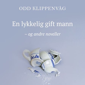 En lykkelig gift mann - og andre noveller (lydbok) av Odd Klippenvåg