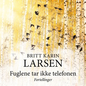 Fuglene tar ikke telefonen (lydbok) av Britt