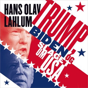 Trump, Biden og slaget om USA (lydbok) av Hans Olav Lahlum