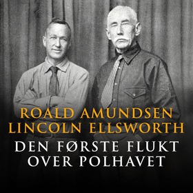 Den første flukt over Polhavet (lydbok) av Roald Amundsen
