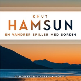 En vandrer spiller med sordin (lydbok) av Knut Hamsun