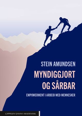 Myndiggjort og sårbar - empowerment i arbeid med mennesker (ebok) av Stein Amundsen