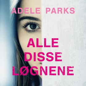Alle disse løgnene (lydbok) av Adele Parks