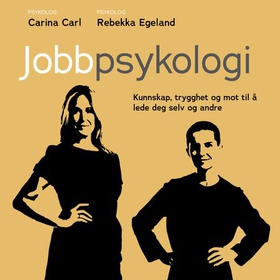 Jobbpsykologi - få kunnskap, trygghet og mot til å lede deg selv og andre (lydbok) av Carina Carl