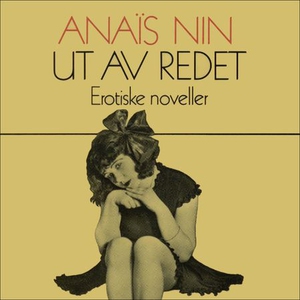 Ut av redet (lydbok) av Anaïs Nin