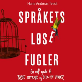 Språkets løse fugler - en røff guide til faste uttrykk og utslitte fraser (lydbok) av Hans Andreas Tvedt