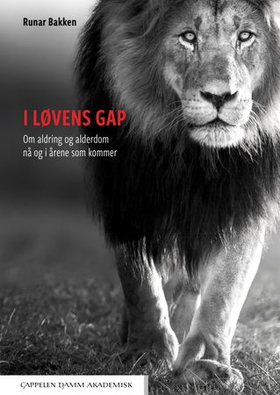 I løvens gap - om aldring og alderdom nå og i årene som kommer (ebok) av Runar Bakken