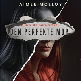 Den perfekte mor (lydbok) av Aimee Molloy