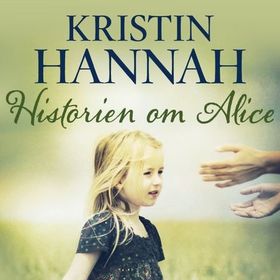 Historien om Alice (lydbok) av Kristin Hannah