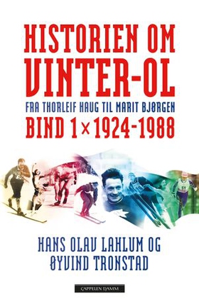 Historien om Vinter-OL - Bind 1 - 1924-1988 - fra Thorleif Haug til Marit Bjørgen (ebok) av Hans Olav Lahlum