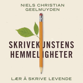 Skrivekunstens hemmeligheter - lær å skrive levende (lydbok) av Niels Christian Geelmuyden