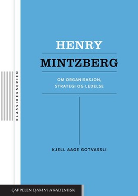 Henry Mintzberg - om organisasjon, strategi og ledelse (ebok) av Kjell Aage Gotvassli