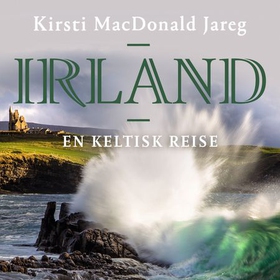 Irland - en keltisk reise (lydbok) av Kirsti MacDonald Jareg