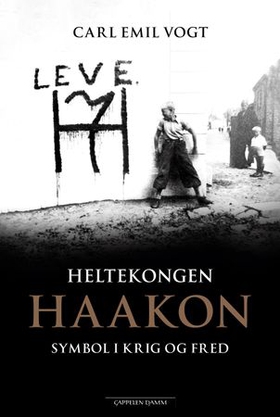Heltekongen Haakon - symbol i krig og fred (ebok) av Carl Emil Vogt