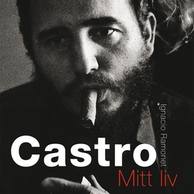 Castro - mitt liv (lydbok) av Ignacio Ramonet