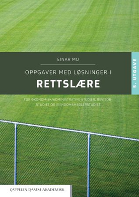 Oppgaver med løsninger i rettslære - for økonomisk/administrative studier, revisorstudiet og eiendomsmeglerstudiet (ebok) av Einar Mo