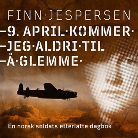 9. april kommer jeg aldri til å glemme - en norsk soldats etterlatte dagbok (lydbok) av Finn Varde Jespersen