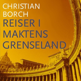 Reiser i maktens grenseland (lydbok) av Christian Borch