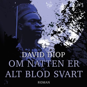 Om natten er alt blod svart (lydbok) av David Diop