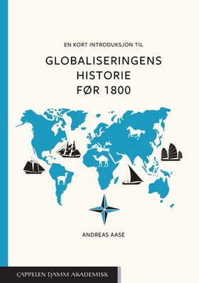 En kort introduksjon til globaliseringens historie før 1800 (ebok) av Andreas Aase