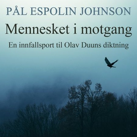 Mennesket i motgang - en innfallsport til Olav Duuns diktning (lydbok) av Pål Espolin Johnson