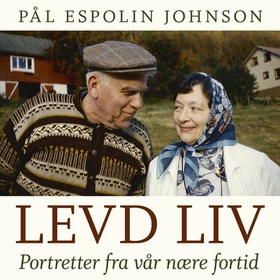 Levd liv - portretter fra vår nære fortid (lydbok) av Pål Espolin Johnson