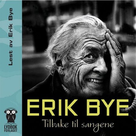 Tilbake til sangene (lydbok) av Erik Bye