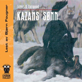 Kazans sønn (lydbok) av James Oliver Curwood
