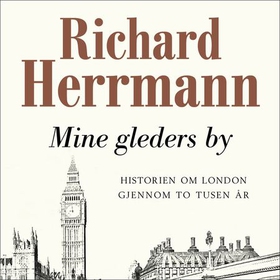 Mine gleders by - historien om London gjennom to tusen år (lydbok) av Richard Herrmann