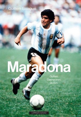 Maradona - gutten, opprøreren, guden (ebok) av Guillem Balagué
