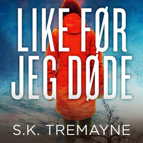 Like før jeg døde (lydbok) av S.K. Tremayne