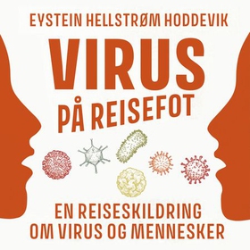 Virus på reisefot - en reiseskildring om virus og mennesker (lydbok) av Eystein Hellstrøm Hoddevik